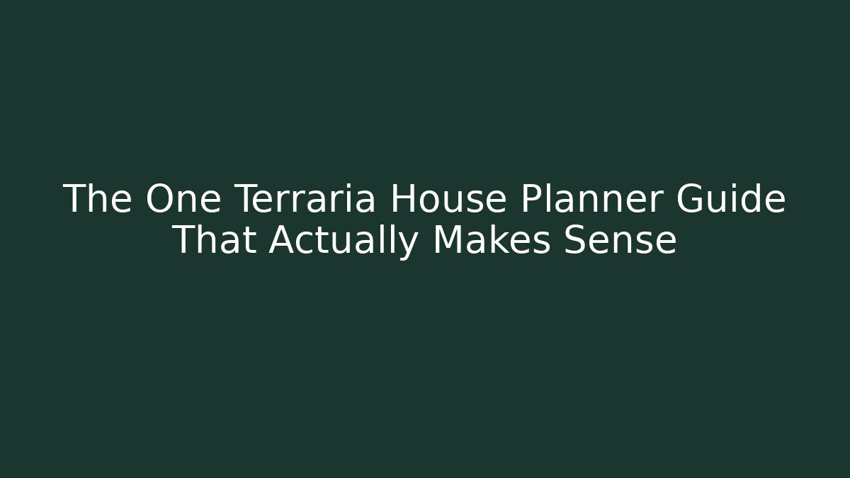 The One Terraria House Planner Guide That Actually Makes Sense