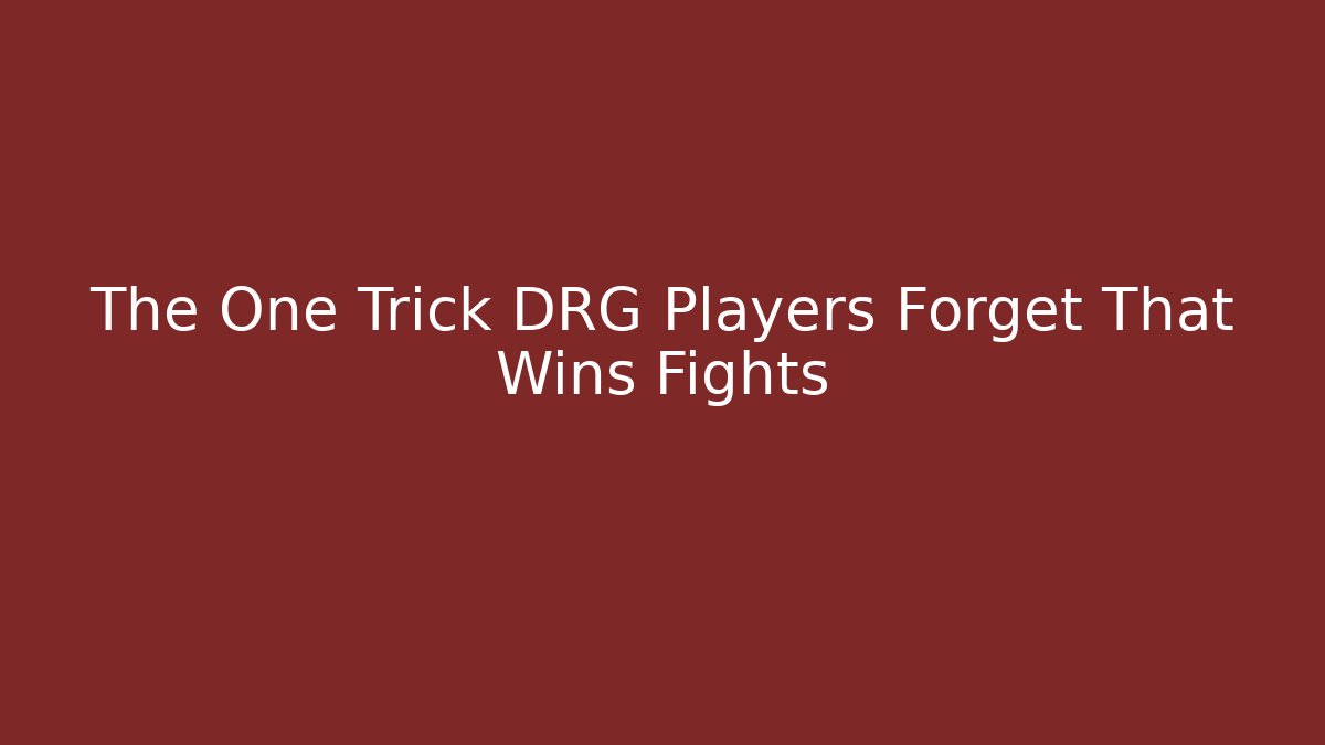 The One Trick DRG Players Forget That Wins Fights
