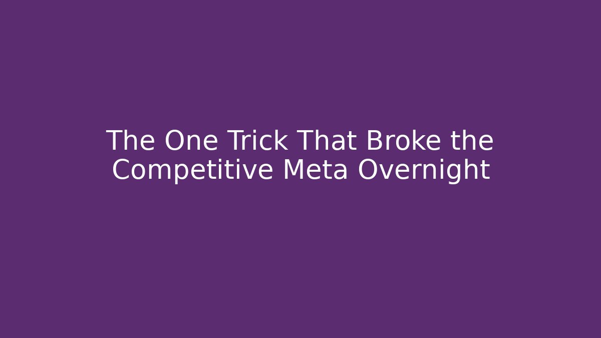 The One Trick That Broke the Competitive Meta Overnight