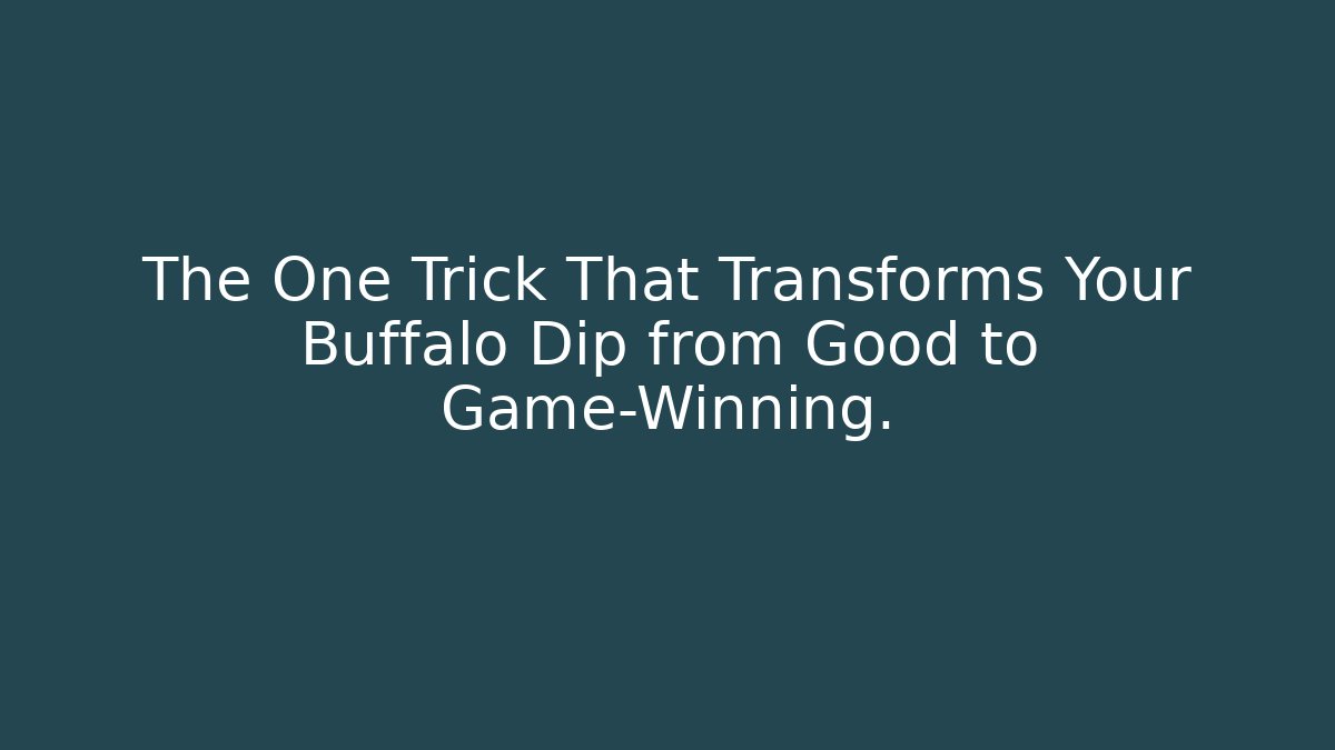 The One Trick That Transforms Your Buffalo Dip from Good to Game-Winning.