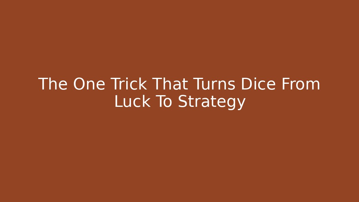 The One Trick That Turns Dice From Luck To Strategy
