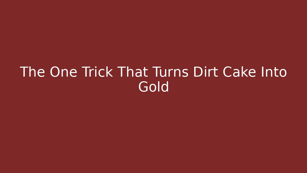 The One Trick That Turns Dirt Cake Into Gold - Andrea Zevedo