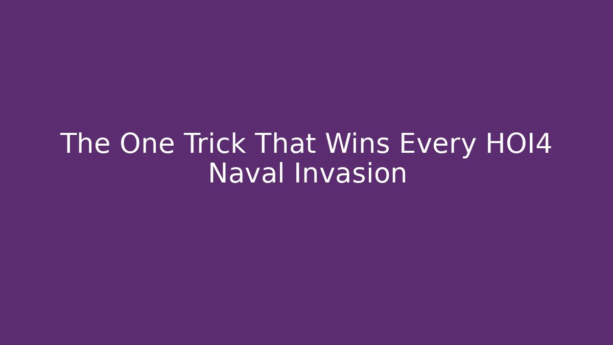 The One Trick That Wins Every HOI4 Naval Invasion