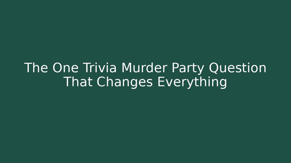 The One Trivia Murder Party Question That Changes Everything