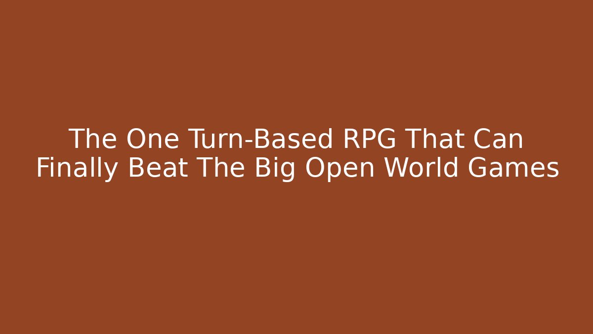 The One Turn-Based RPG That Can Finally Beat The Big Open World Games