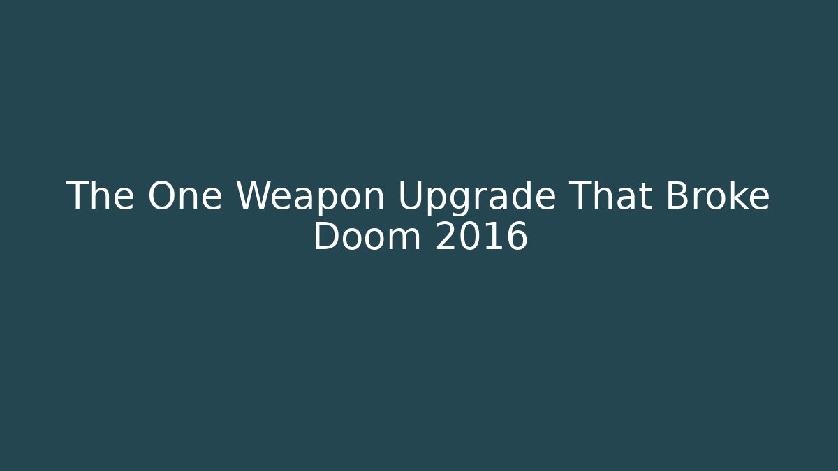 The One Weapon Upgrade That Broke Doom 2016