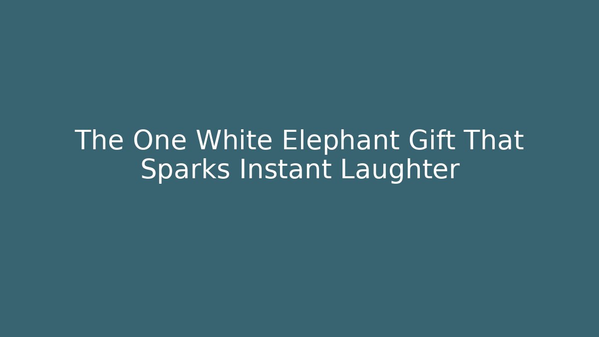 The One White Elephant Gift That Sparks Instant Laughter
