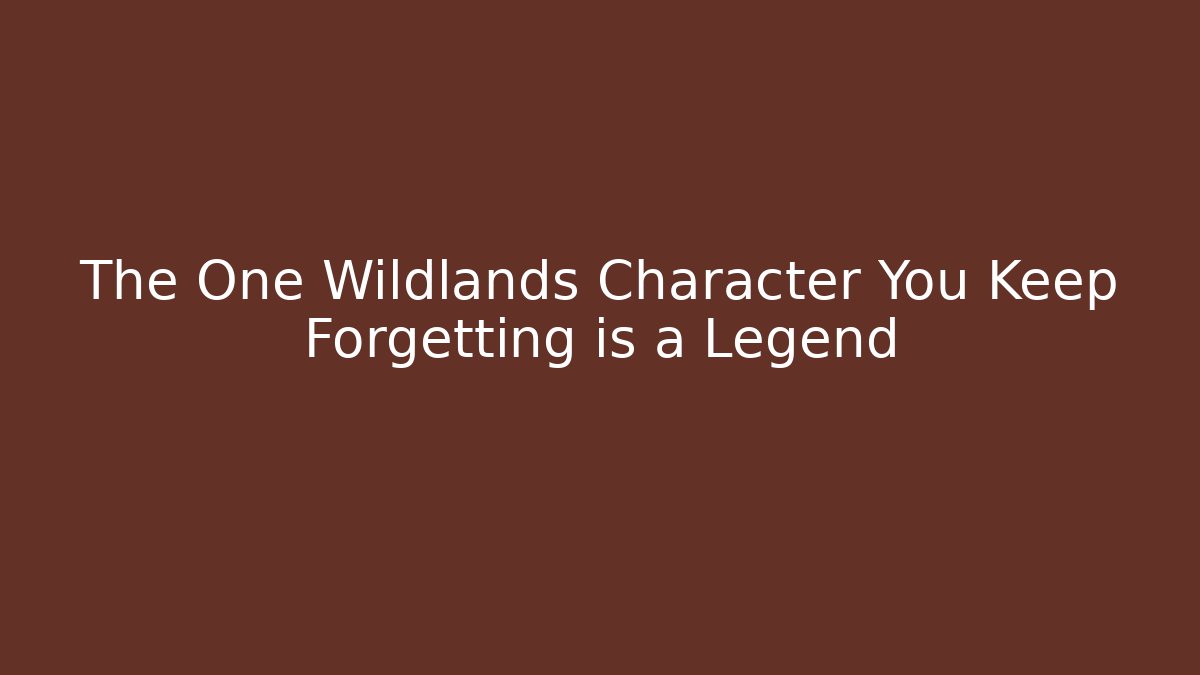 The One Wildlands Character You Keep Forgetting is a Legend