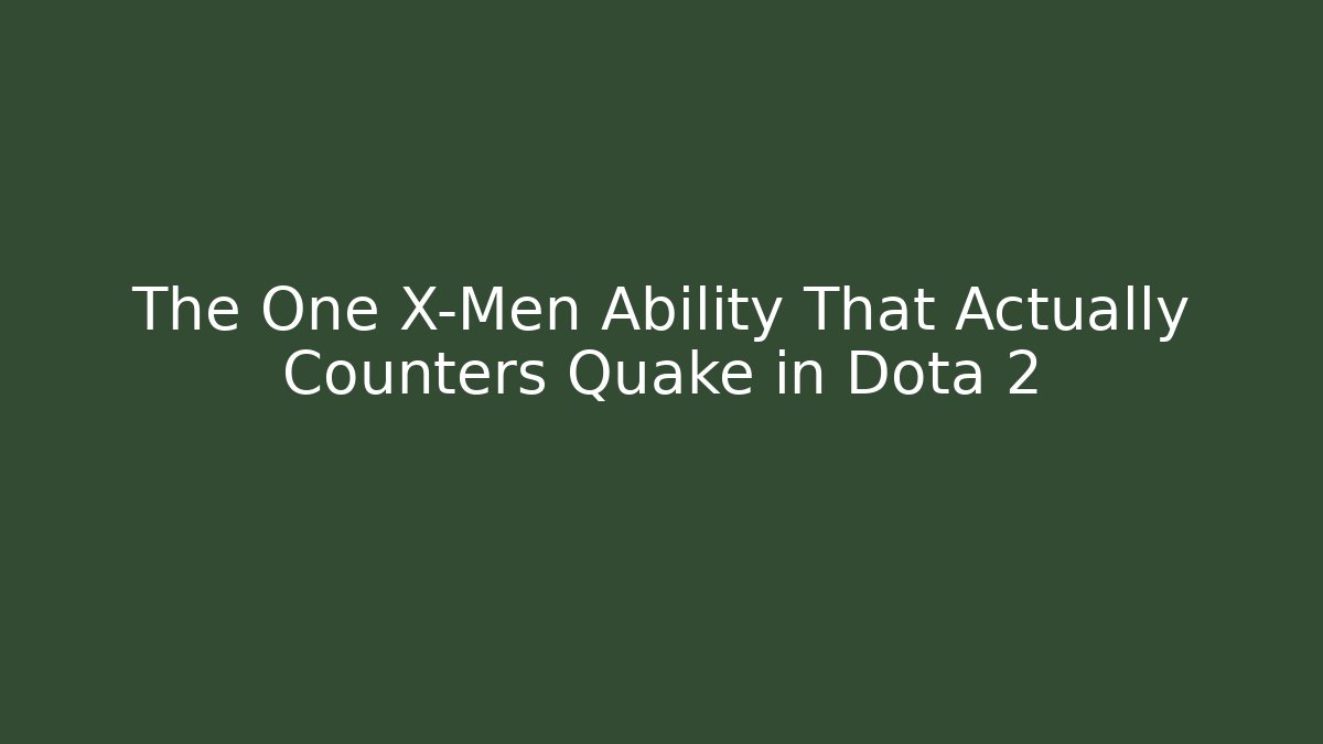 The One X-Men Ability That Actually Counters Quake in Dota 2
