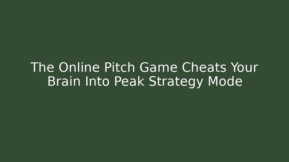 The Online Pitch Game Cheats Your Brain Into Peak Strategy Mode