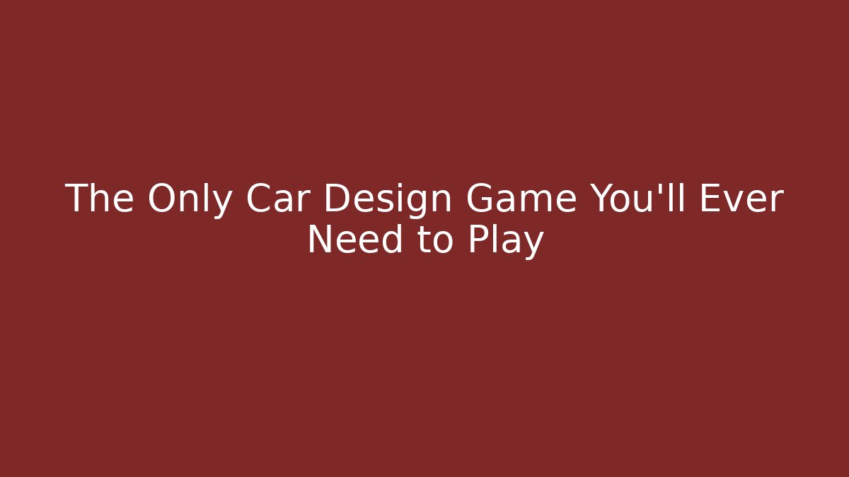 The Only Car Design Game You'll Ever Need to Play