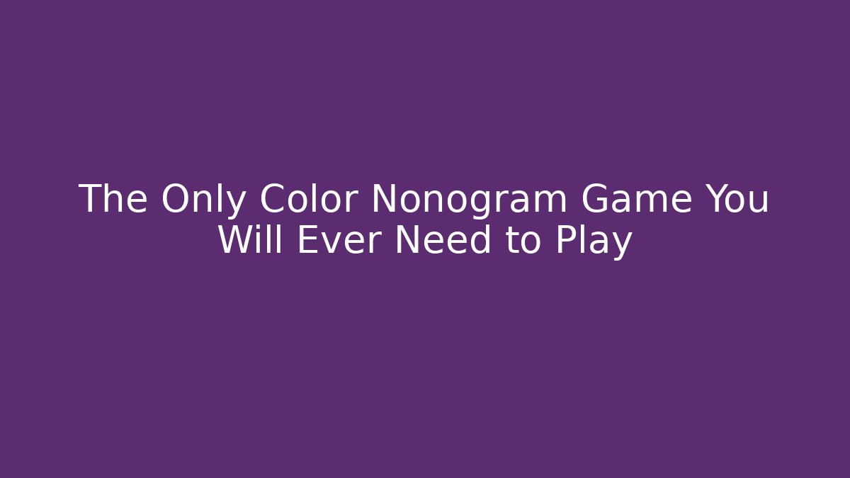 The Only Color Nonogram Game You Will Ever Need to Play