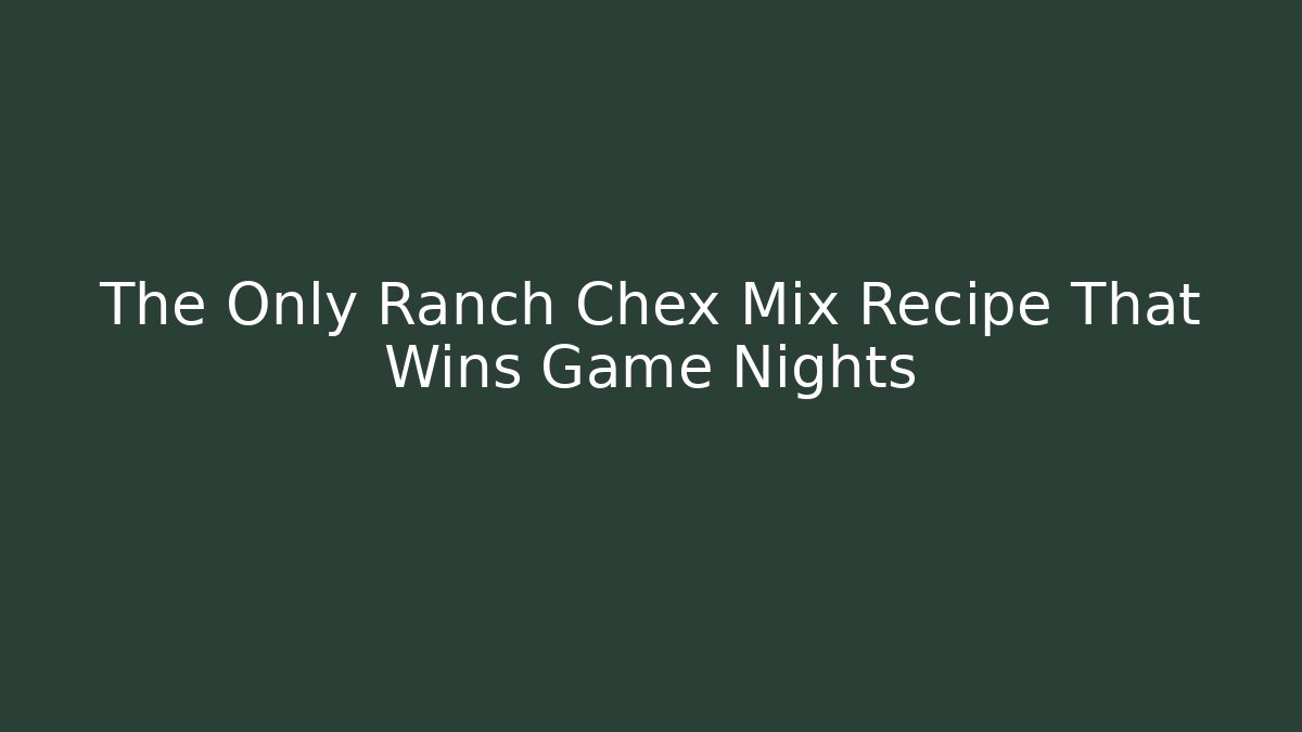 The Only Ranch Chex Mix Recipe That Wins Game Nights