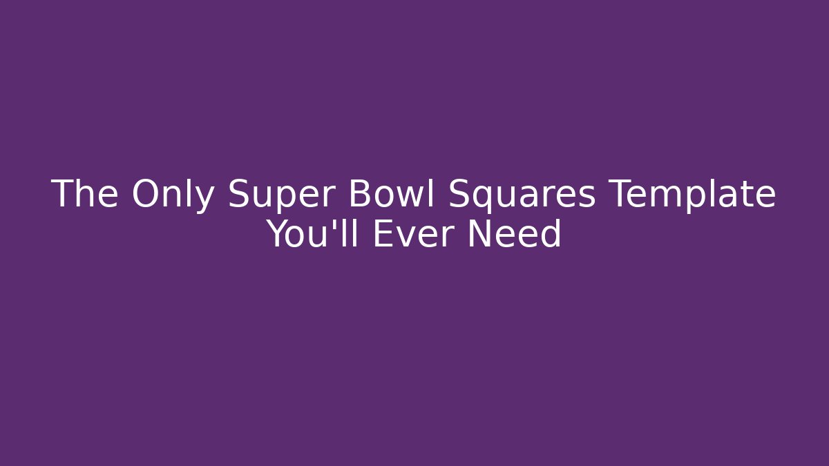 The Only Super Bowl Squares Template You'll Ever Need