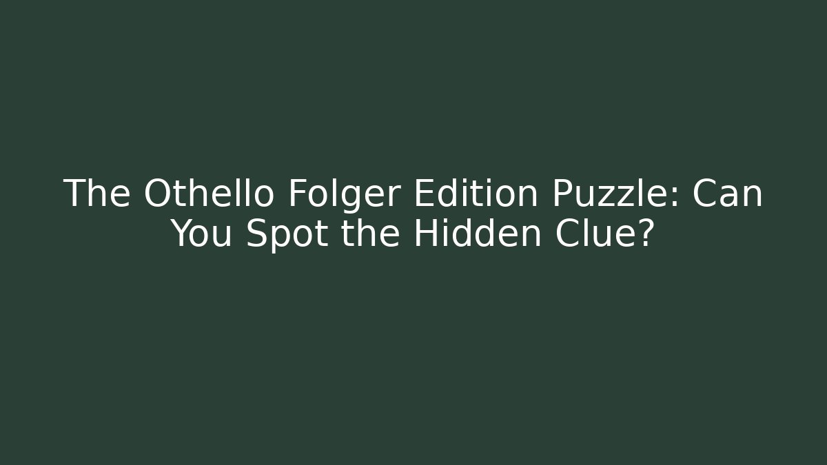 The Othello Folger Edition Puzzle: Can You Spot the Hidden Clue?