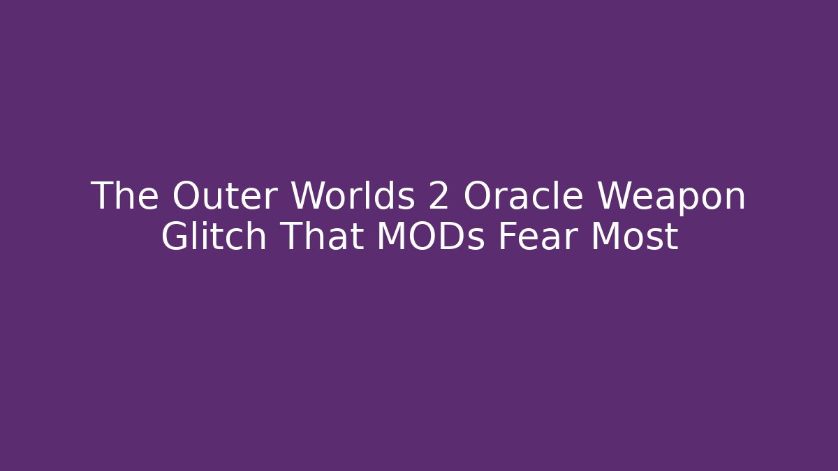 The Outer Worlds 2 Oracle Weapon Glitch That MODs Fear Most