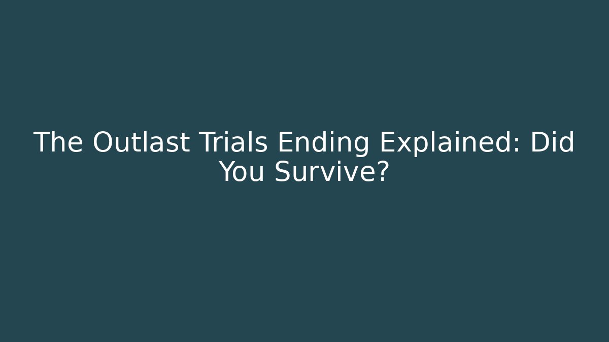 The Outlast Trials Ending Explained: Did You Survive? - Andrea Zevedo