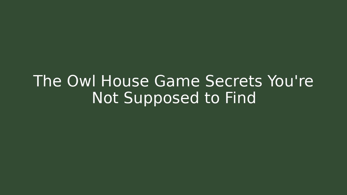 The Owl House Game Secrets You’re Not Supposed to Find