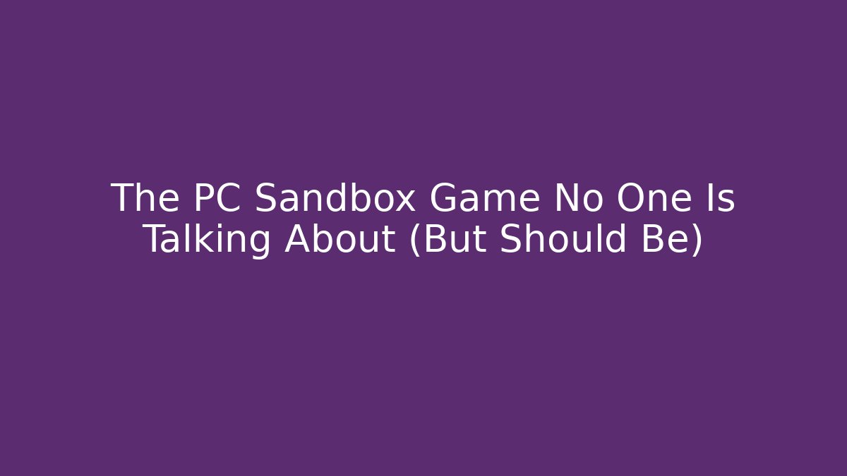 The PC Sandbox Game No One Is Talking About (But Should Be)