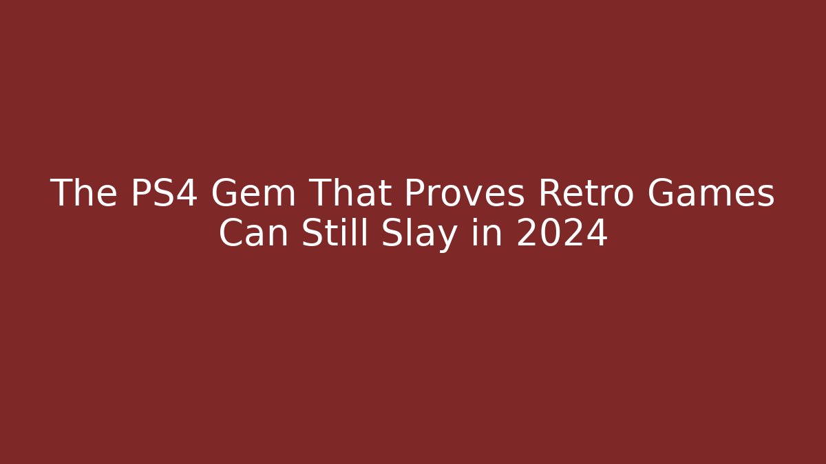 The PS4 Gem That Proves Retro Games Can Still Slay in 2024