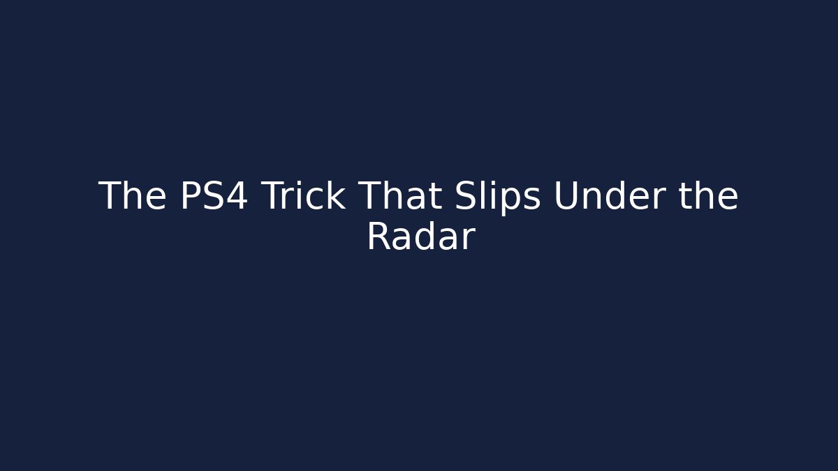 The PS4 Trick That Slips Under the Radar