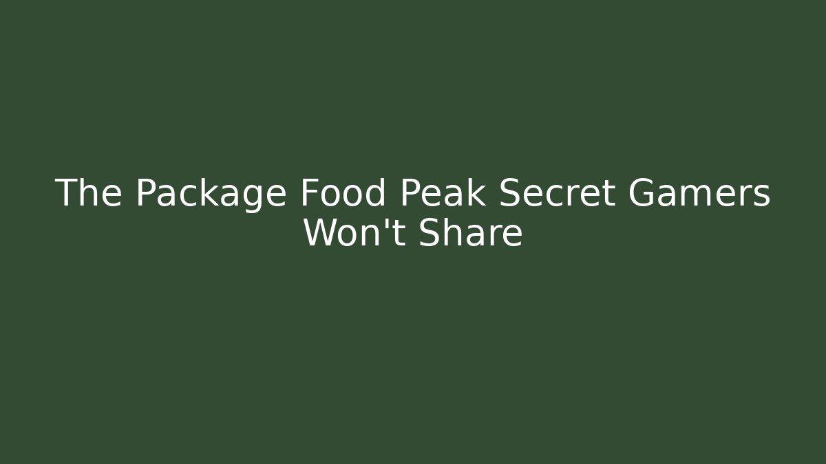 The Package Food Peak Secret Gamers Won't Share