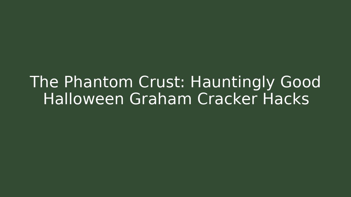 The Phantom Crust: Hauntingly Good Halloween Graham Cracker Hacks
