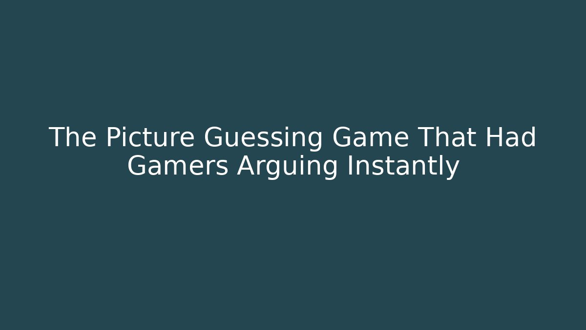 The Picture Guessing Game That Had Gamers Arguing Instantly