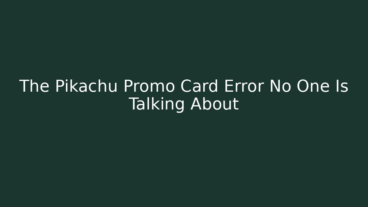 The Pikachu Promo Card Error No One Is Talking About