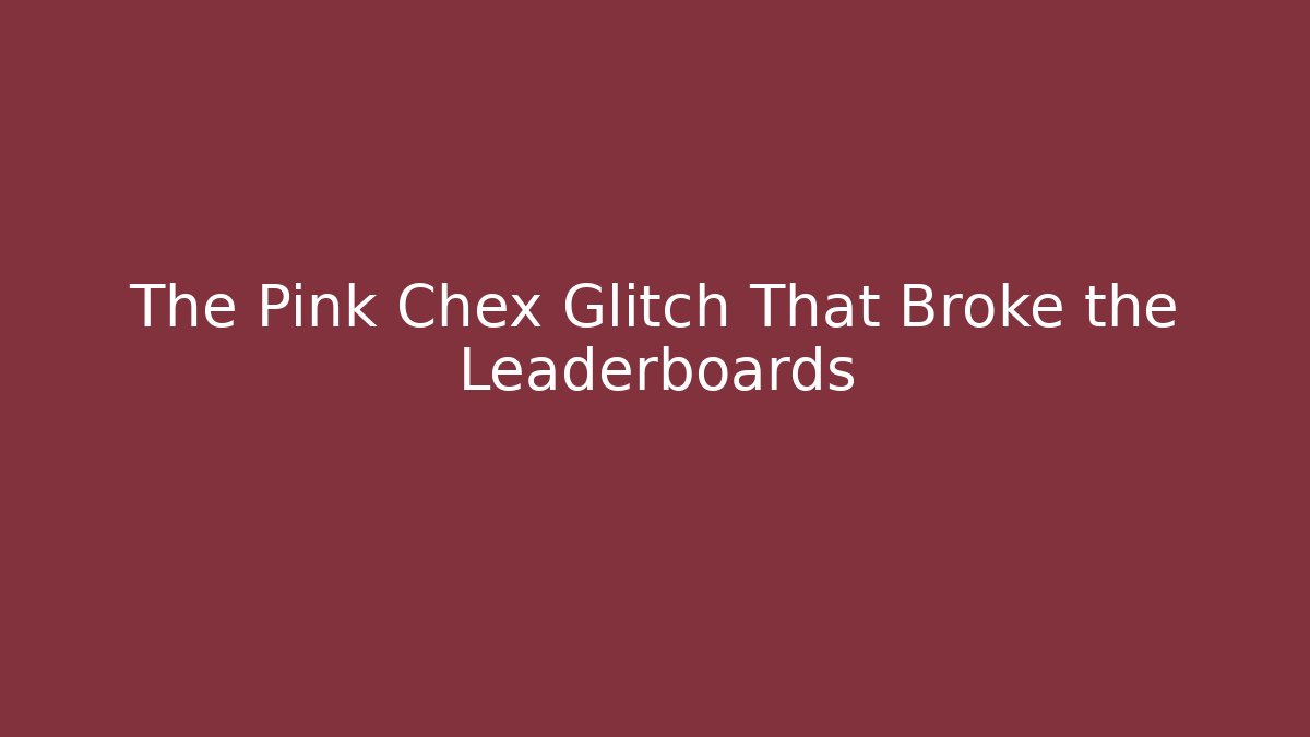 The Pink Chex Glitch That Broke the Leaderboards