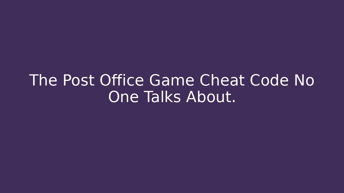 The Post Office Game Cheat Code No One Talks About.