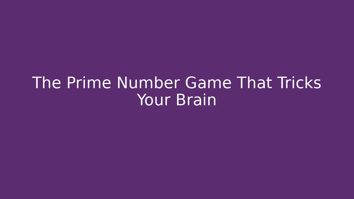 The Prime Number Game That Tricks Your Brain - Andrea Zevedo