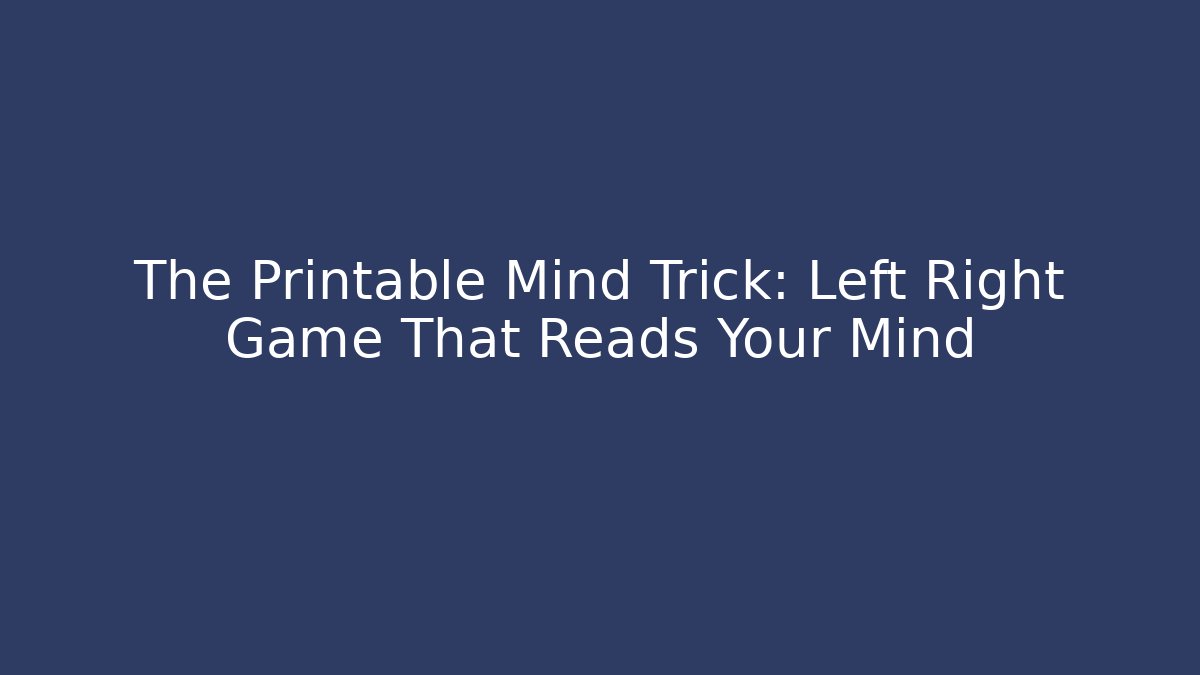 The Printable Mind Trick: Left Right Game That Reads Your Mind