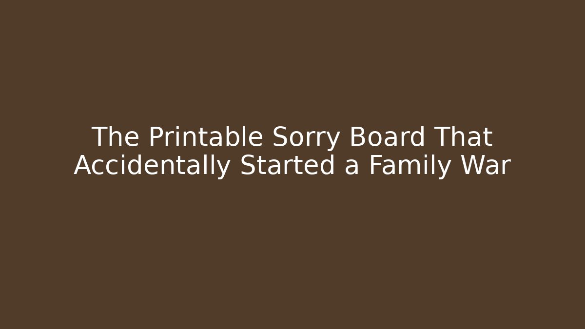 The Printable Sorry Board That Accidentally Started a Family War