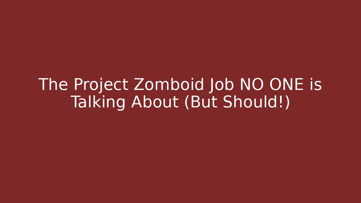 The Project Zomboid Job NO ONE is Talking About (But Should!)