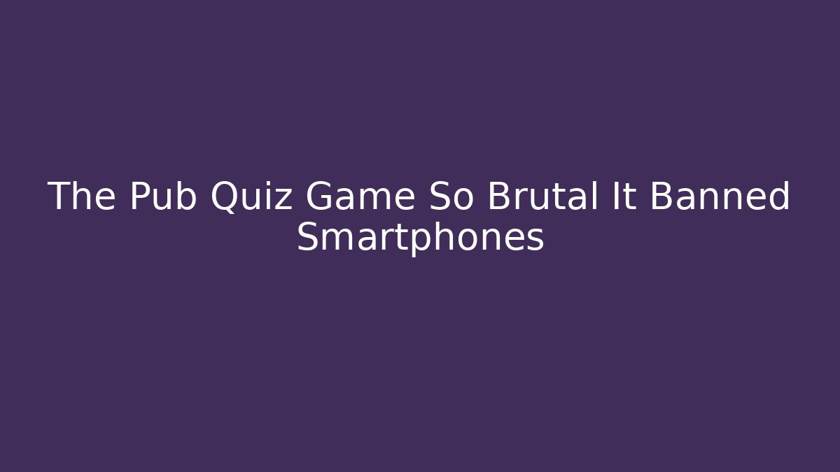 The Pub Quiz Game So Brutal It Banned Smartphones
