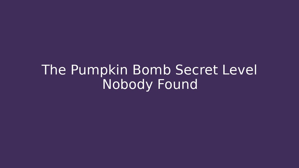 The Pumpkin Bomb Secret Level Nobody Found