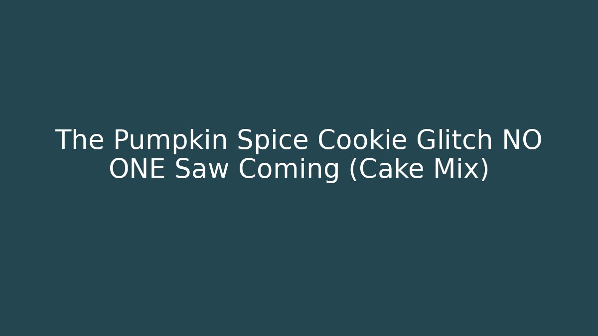The Pumpkin Spice Cookie Glitch NO ONE Saw Coming (Cake Mix)