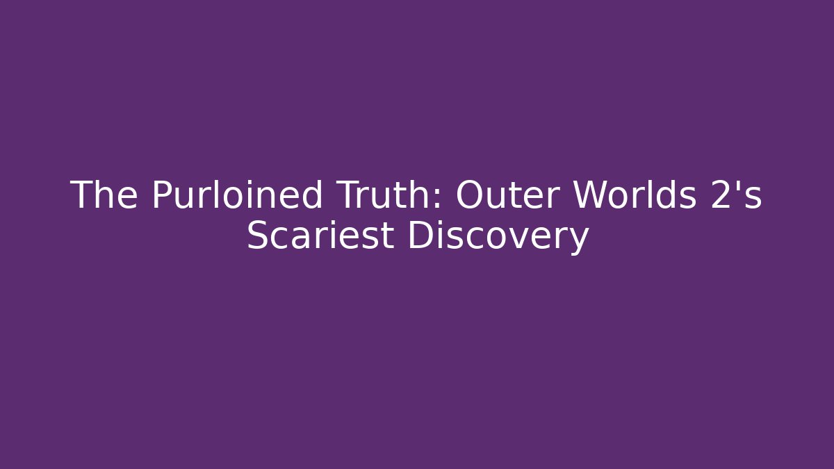 The Purloined Truth: Outer Worlds 2's Scariest Discovery