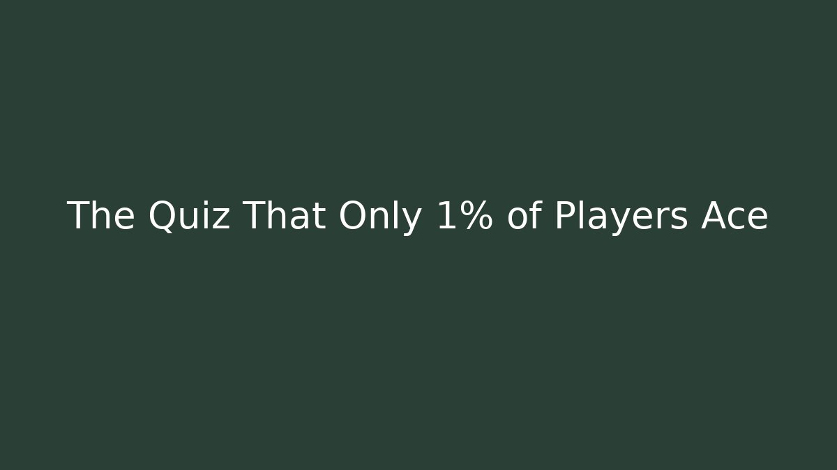 The Quiz That Only 1% of Players Ace