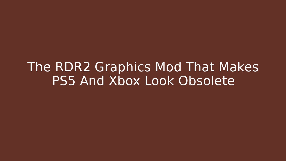 The RDR2 Graphics Mod That Makes PS5 And Xbox Look Obsolete