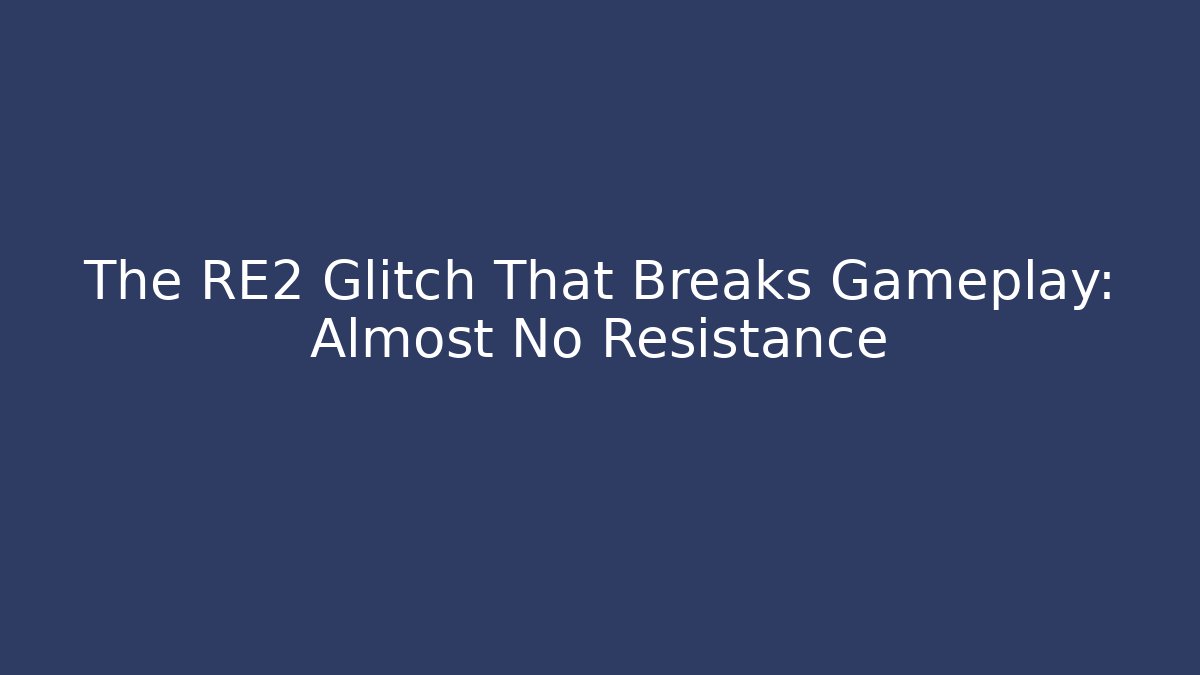 The RE2 Glitch That Breaks Gameplay: Almost No Resistance