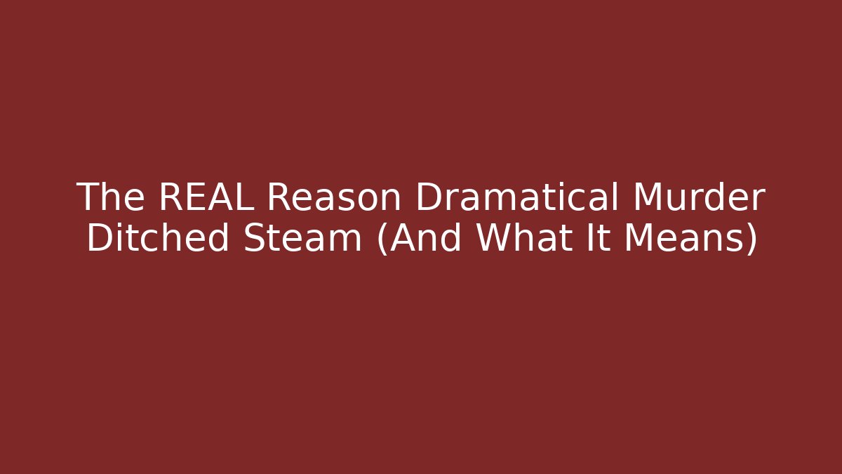 The REAL Reason Dramatical Murder Ditched Steam (And What It Means)