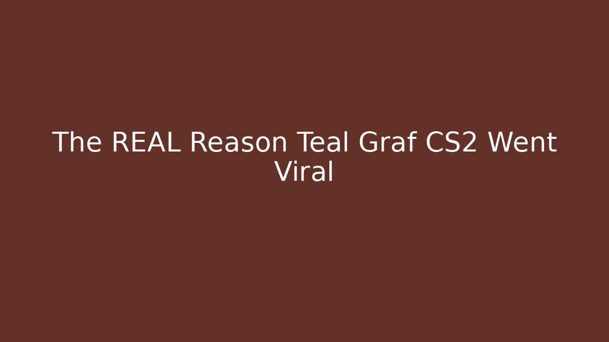 The REAL Reason Teal Graf CS2 Went Viral - Andrea Zevedo