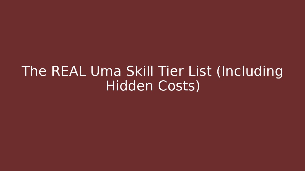 The REAL Uma Skill Tier List (Including Hidden Costs)