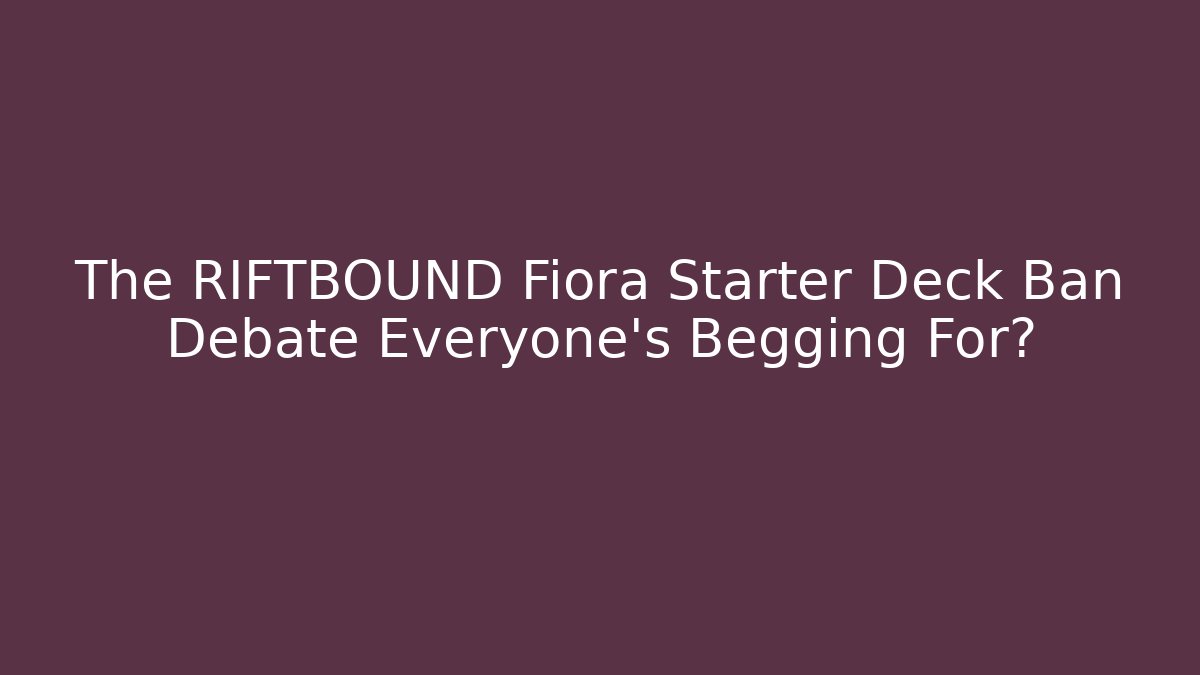 The RIFTBOUND Fiora Starter Deck Ban Debate Everyone’s Begging For? - Andrea Zevedo