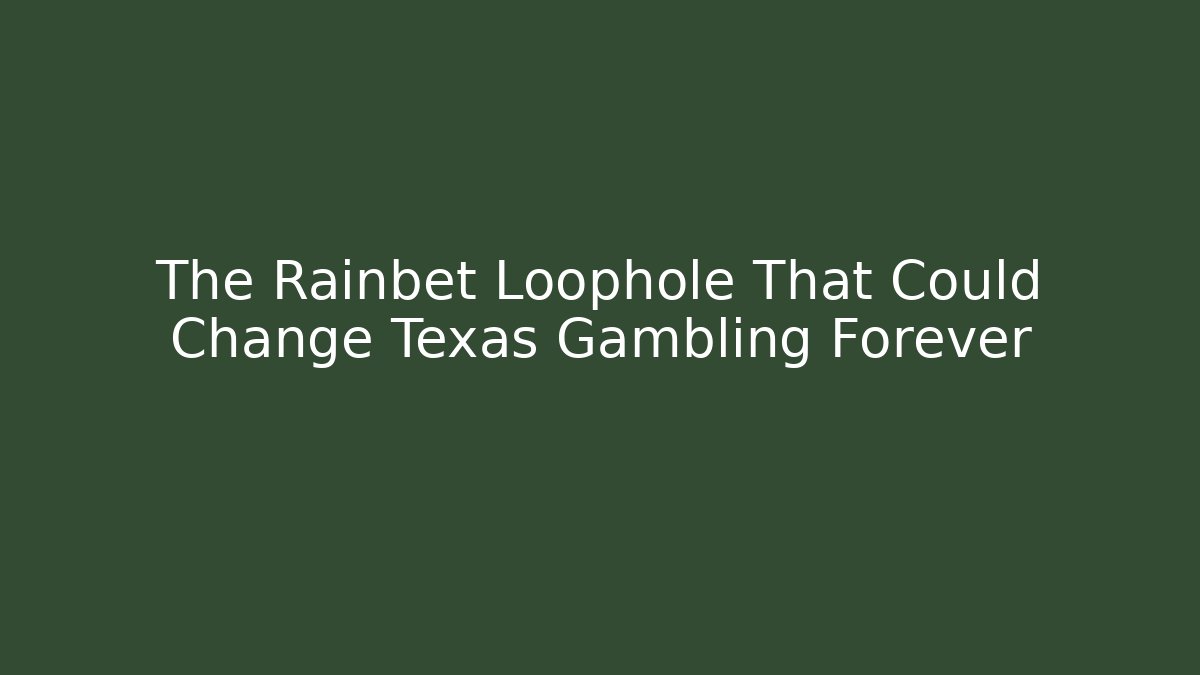 The Rainbet Loophole That Could Change Texas Gambling Forever