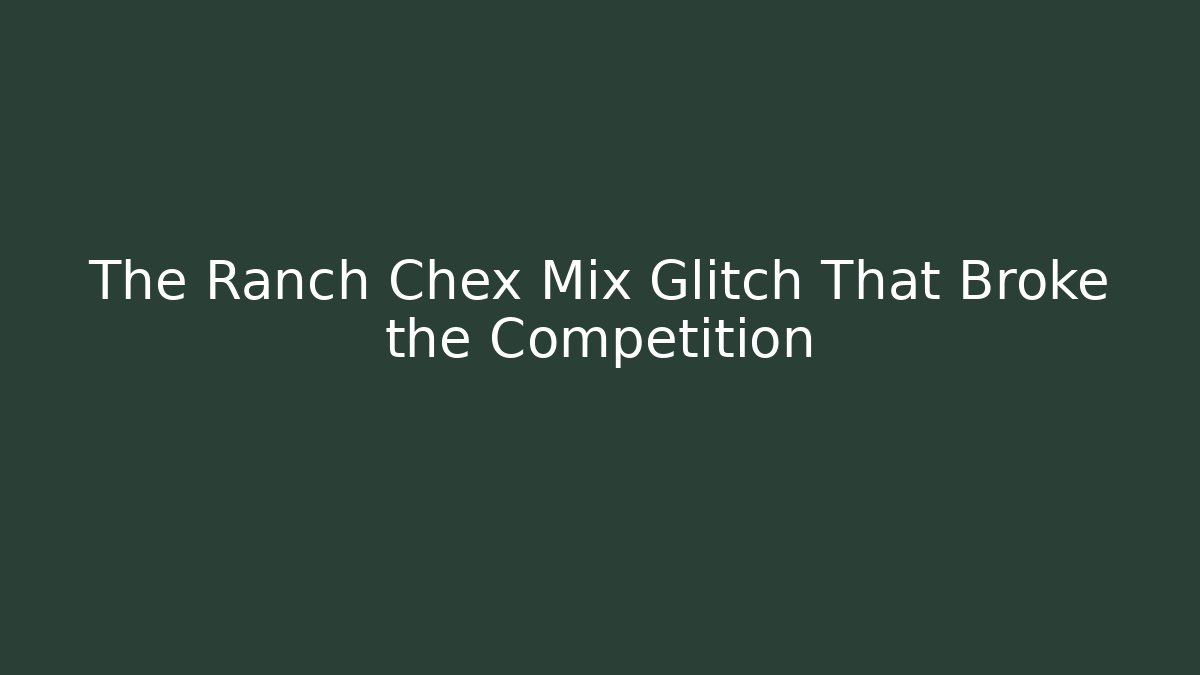 The Ranch Chex Mix Glitch That Broke the Competition