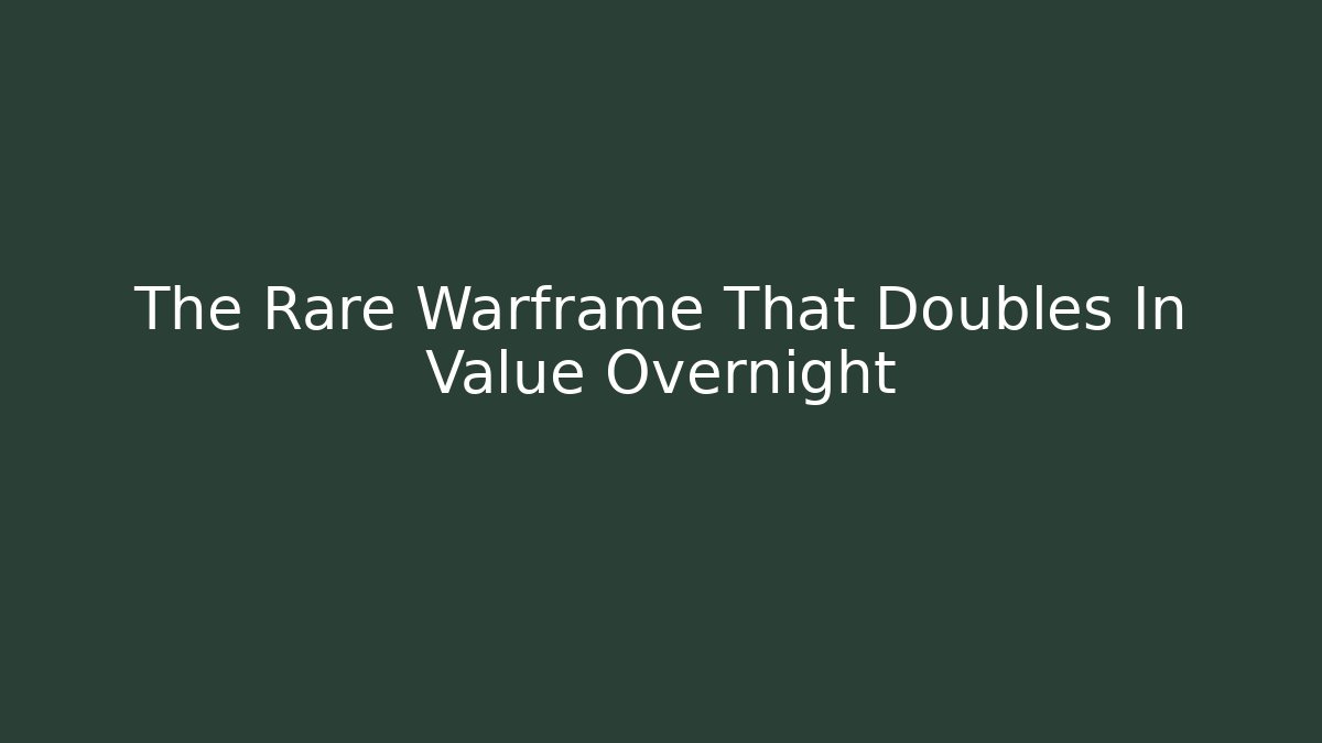 The Rare Warframe That Doubles In Value Overnight