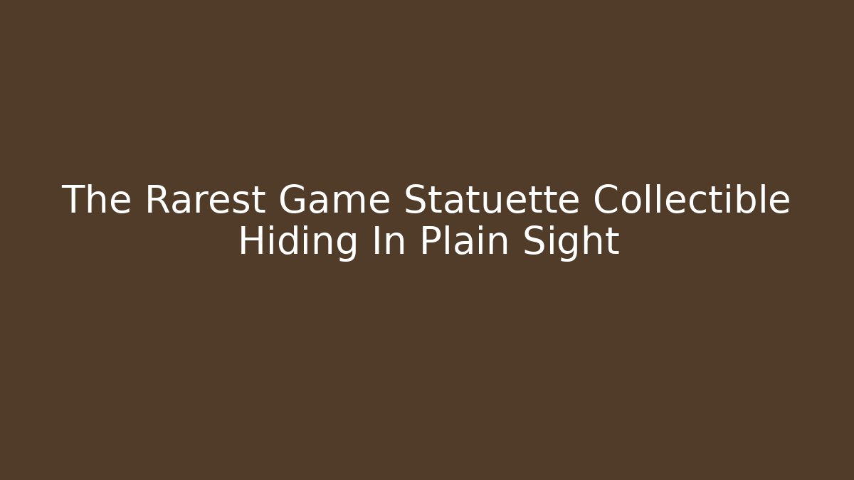 The Rarest Game Statuette Collectible Hiding In Plain Sight